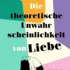 ZEIT Buchhandlung Hazelwood, Ali: Die theoretische Unwahrscheinlichkeit von Liebe