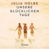 ZEIT Buchhandlung Holbe, Julia: Unsere glücklichen Tage