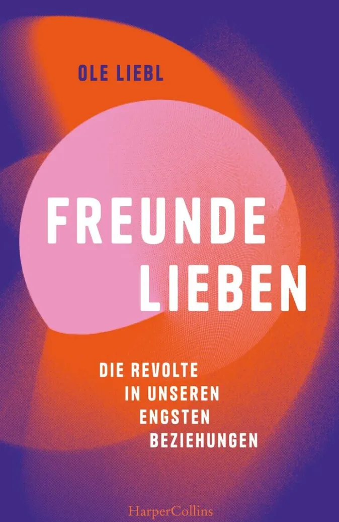 ZEIT Buchhandlung Liebl, O: Freunde lieben. Die Revolte in unseren engsten Beziehungen