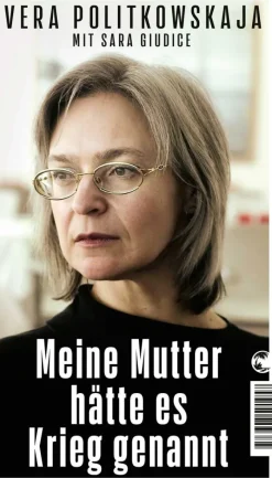 ZEIT Buchhandlung Vera Politkowskaja: Meine Mutter hätte es Krieg genannt