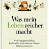 DIE ZEIT Was mein Leben reicher macht: Geschenkbuch »Glück & Lebensfreude«
