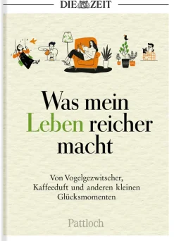 DIE ZEIT Was mein Leben reicher macht: Geschenkbuch »Glück & Lebensfreude«