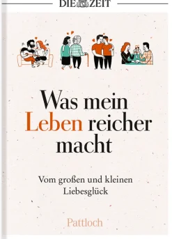 DIE ZEIT Was mein Leben reicher macht »Liebe«